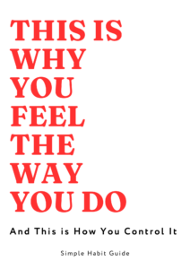 This Is Why You Feel The Way You Do - And This is How You Can Control It